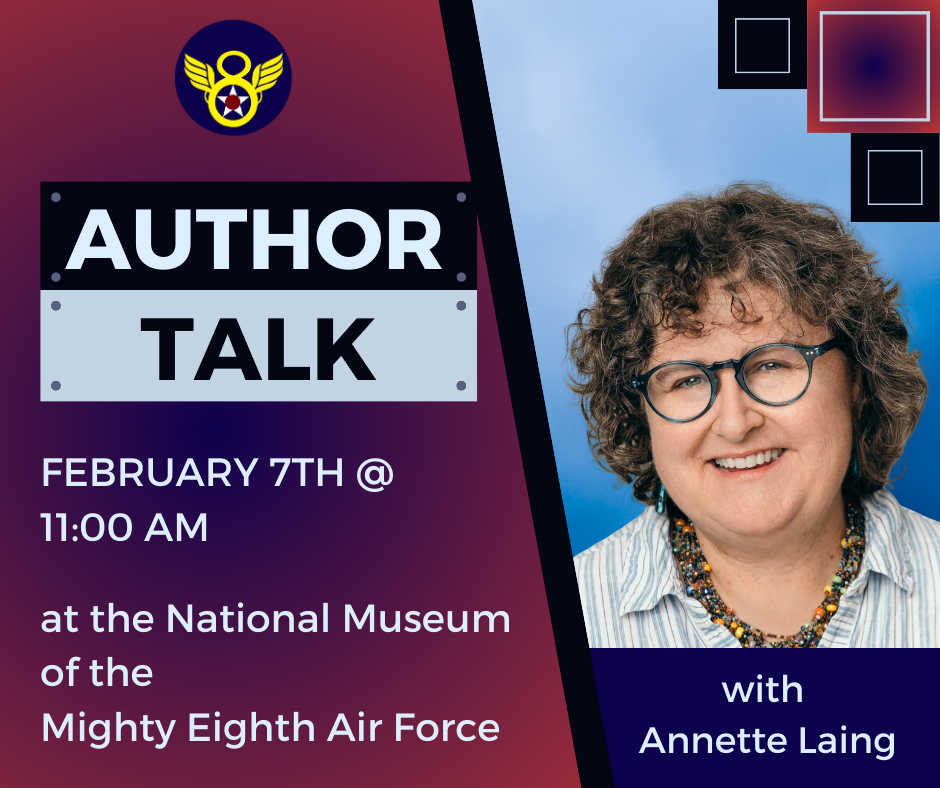 Annette Laing to Discuss WWII Britain at Mighty Eighth Air Force Museum Feb. 7 18 Annette Laing to Discuss WWII Britain at Mighty Eighth Air Force Museum Feb. 7 1