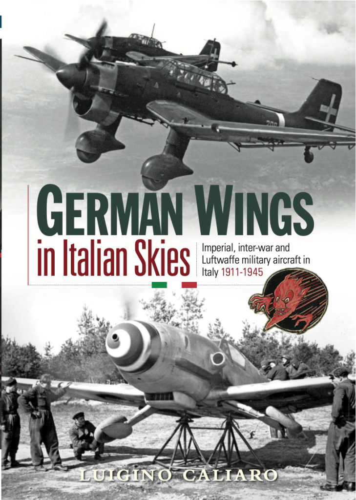 German Wings in Italian Skies Imperial Inter War and Luftwaffe Military Aircraft in Italy 1911 1945