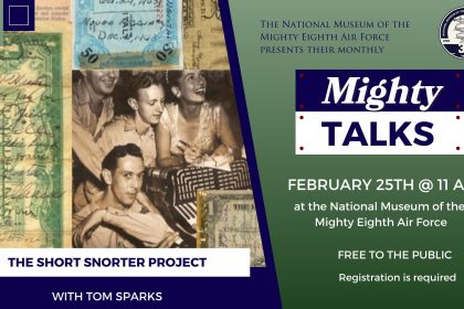 National Museum of the Mighty Eighth Air Force to Host Short Snorter WWII Exhibit and Talk by Tom Sparks 1