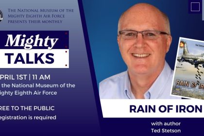 National Museum of the Mighty Eighth Air Force to Host Ted Stetson for Mighty Talks on April 1 1