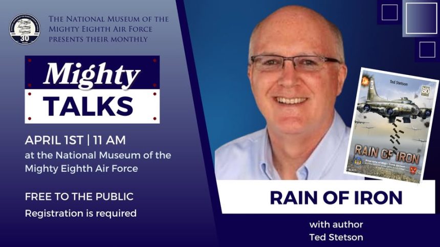 National Museum of the Mighty Eighth Air Force to Host Ted Stetson for Mighty Talks on April 1 1