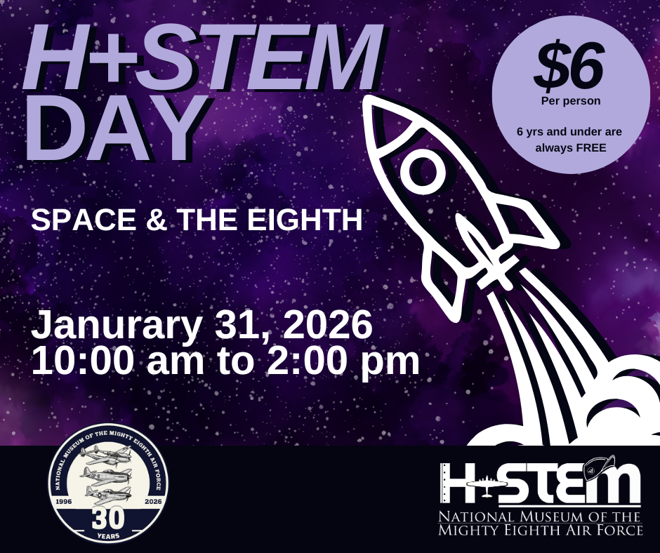 The National Museum of the Mighty Eighth Air Force to Hold H+STEM Day on January 31 17 The National Museum of the Mighty Eighth Air Force to Hold HSTEM Day On January 31 2