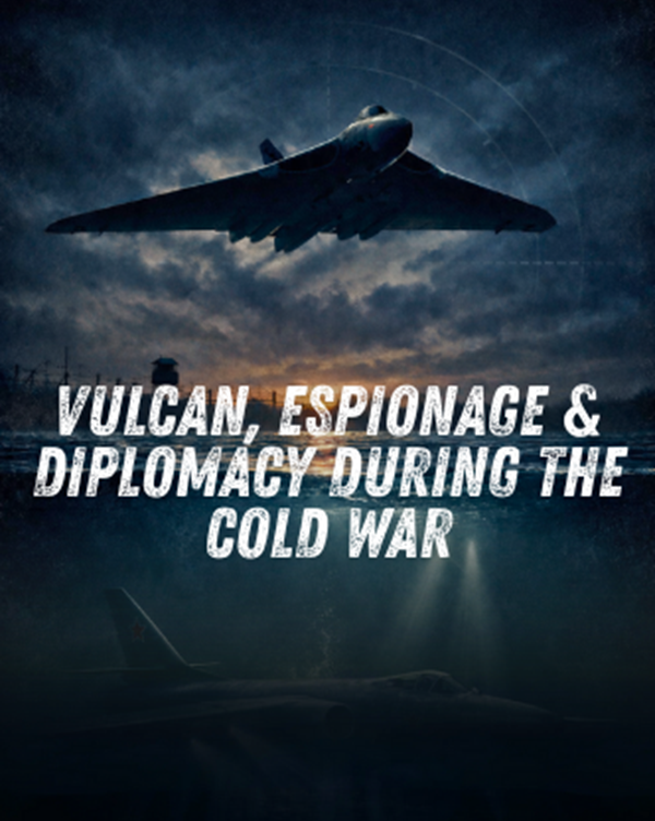 Vulcan to the Sky Trust to Host Cold War Documentary Premiere and Talk on Feb 21 15 Vulcan to the Sky Trust to Host Cold War Documentary Premiere and Talk on Feb 21 3