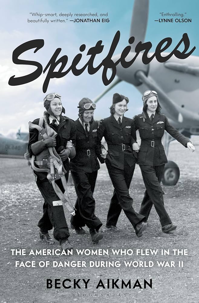 author Becky Aikman Spitfires The American Women Who Flew in the Face of Danger During World War II
