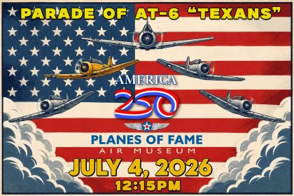 planes of fame air museum to celebrate americas 250th with rare at 6 texan flying parade